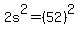 2s%5E2=%2852%29%5E2