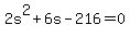 2s%5E2+%2B+6s+-216+=+0