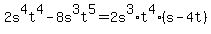 2s%5E4t%5E4+-+8s%5E3t%5E5=2+s%5E3%2A+t%5E4%28s-4+t%29+