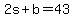 2s+%2B+b+=+43