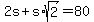 2s+%2B+s%2Asqrt%282%29+=+80