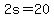 2s++=+20