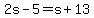 2s-5=s%2B13