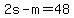 2s-m=48