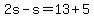 2s-s=13%2B5