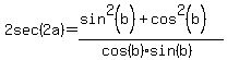 2sec%282a%29=%28sin%5E2%28b%29%2Bcos%5E2%28b%29%29%2F%28cos%28b%29sin%28b%29%29