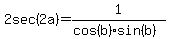 2sec%282a%29=1%2F%28cos%28b%29sin%28b%29%29