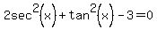 2sec%5E2%28x%29%2Btan%5E2%28x%29-3=0