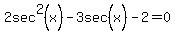 2sec%5E2%28x%29-3sec%5E%22%22%28x%29-2=0