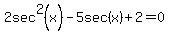 2sec%5E2%28x%29-5sec%28x%29%2B2=0