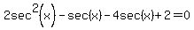 2sec%5E2%28x%29-sec%28x%29-4sec%28x%29%2B2=0