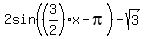 2sin%28%283%2F2%29x-pi%29-sqrt%283%29