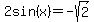 2sin%28+x%29++=+-+sqrt%28+2%29