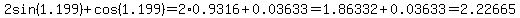 2sin%281.199%29%2Bcos%281.199%29=2%2A0.9316%2B0.03633=1.86332%2B0.03633=2.22665