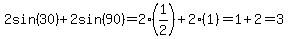 2sin%2830%29%2B2sin%2890%29+=+2%281%2F2%29%2B2%281%29+=+1%2B2+=+3