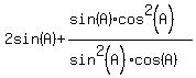 2sin%28A%29%2B%28sin%28A%29cos%5E2%28A%29%29%2F%28sin%5E2%28A%29cos%28A%29%29