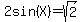 2sin%28X%29=+sqrt%282%29