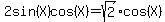 2sin%28X%29cos%28X%29=+sqrt%282%29cos%28X%29