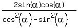 2sin%28alpha%29cos%28alpha%29%2F%28cos%5E2%28alpha%29-sin%5E2%28alpha%29%29
