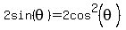 2sin%28theta%29=2cos%5E2%28theta%29