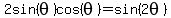 2sin%28theta%29cos%28theta%29=sin%282theta%29
