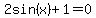2sin%28x%29%2B1=0