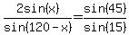 2sin%28x%29%2Fsin%28120-x%29+=+sin%2845%29%2Fsin%2815%29
