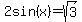 2sin%28x%29=sqrt%283%29