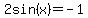 2sin%28x%29+=+-1