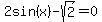 2sin%28x%29-sqrt%282%29+=+0