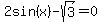 2sin%28x%29-sqrt%283%29=0