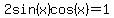 2sin%28x%29cos%28x%29=+1