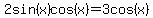 2sin%28x%29cos%28x%29=3cos%28x%29