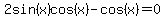 2sin%28x%29cos%28x%29-cos%28x%29=0
