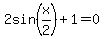 2sin%28x%2F2%29%2B1+=+0