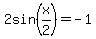 2sin%28x%2F2%29+=+-1