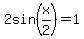 2sin%28x%2F2%29+=+1