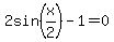 2sin%28x%2F2%29-1+=+0