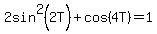 2sin%5E2%282T%29%2Bcos%284T%29+=+1