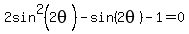 2sin%5E2%282theta%29-sin%282theta%29-1=0