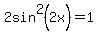 2sin%5E2%282x%29=1
