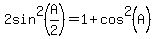 2sin%5E2%28A%2F2%29+=+1+%2B+cos%5E2%28A%29