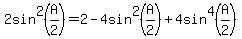 2sin%5E2%28A%2F2%29+=+2+-+4sin%5E2%28A%2F2%29+%2B+4sin%5E4%28A%2F2%29