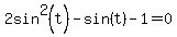 2sin%5E2%28t%29+-+sin%28t%29+-+1+=+0