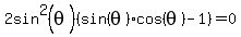 2sin%5E2%28theta%29%28sin%28theta%29cos%28theta%29-1%29=0