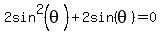 2sin%5E2%28theta%29%2B2sin%28theta%29+=+0