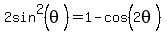 2sin%5E2%28theta%29=1-cos%5E%22%22%282theta%29