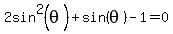 2sin%5E2%28theta%29+%2B+sin%28theta%29-++1=0