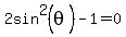 2sin%5E2%28theta%29+-+1+=+0