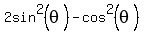 2sin%5E2%28theta%29+-cos%5E2%28theta%29